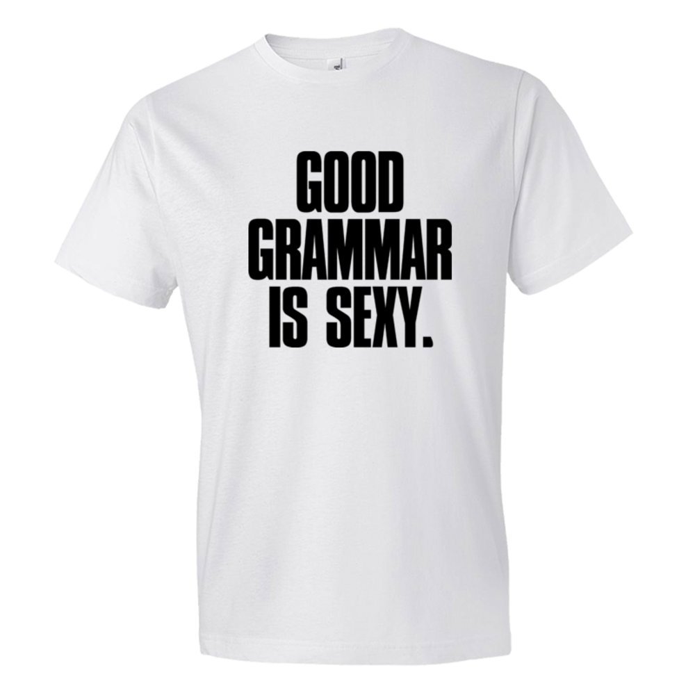 Good Grammar Is Sexy. - Tee Shirt